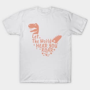 Let The World Hear You Roar, Dinosaur Kids, Nursery Sign, Valentine Saying T-Shirt